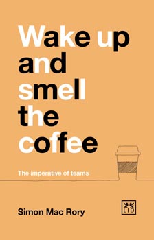 Wake Up and Smell the Coffee : The Imperative of Teams