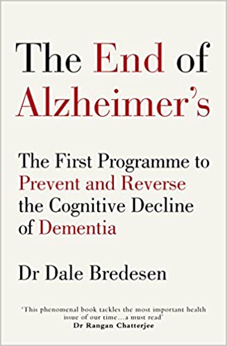 The End of Alzheimer?s: The First Programme to Prevent and Reverse the Cognitive Decline of Dementia