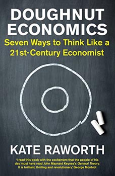Doughnut Economics : Seven Ways to Think Like a 21st - Century Economist