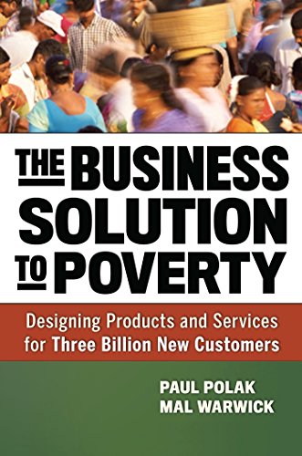 The Business Solution to Poverty : Designing Products and Services for Three Billion New Customers