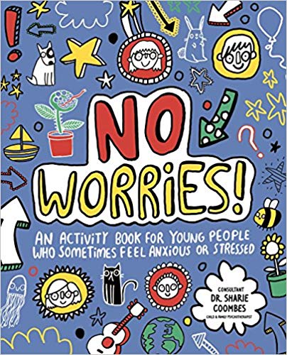 No Worries - An Activity Book for Young People Who Sometimes Feel Anxious Or Stressed