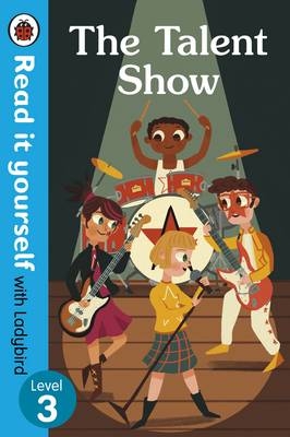 Read It Yourself with Ladybird Level 3 : The Talent Show