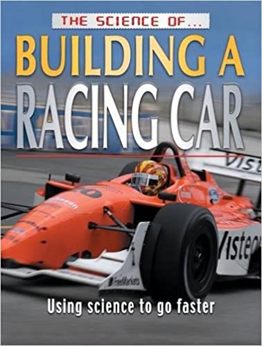 The Science of Building a Racing Car Using Science to go faster