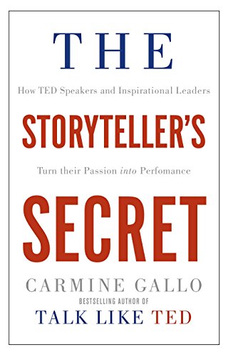 The Storytellers Secret: How Ted Speakers and Inspirational Leaders Turn Their Passion into Performance