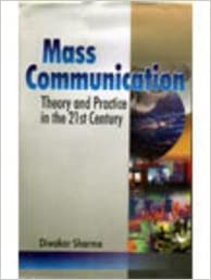 Mass Communication: Theory and Practice in the 21st Century
