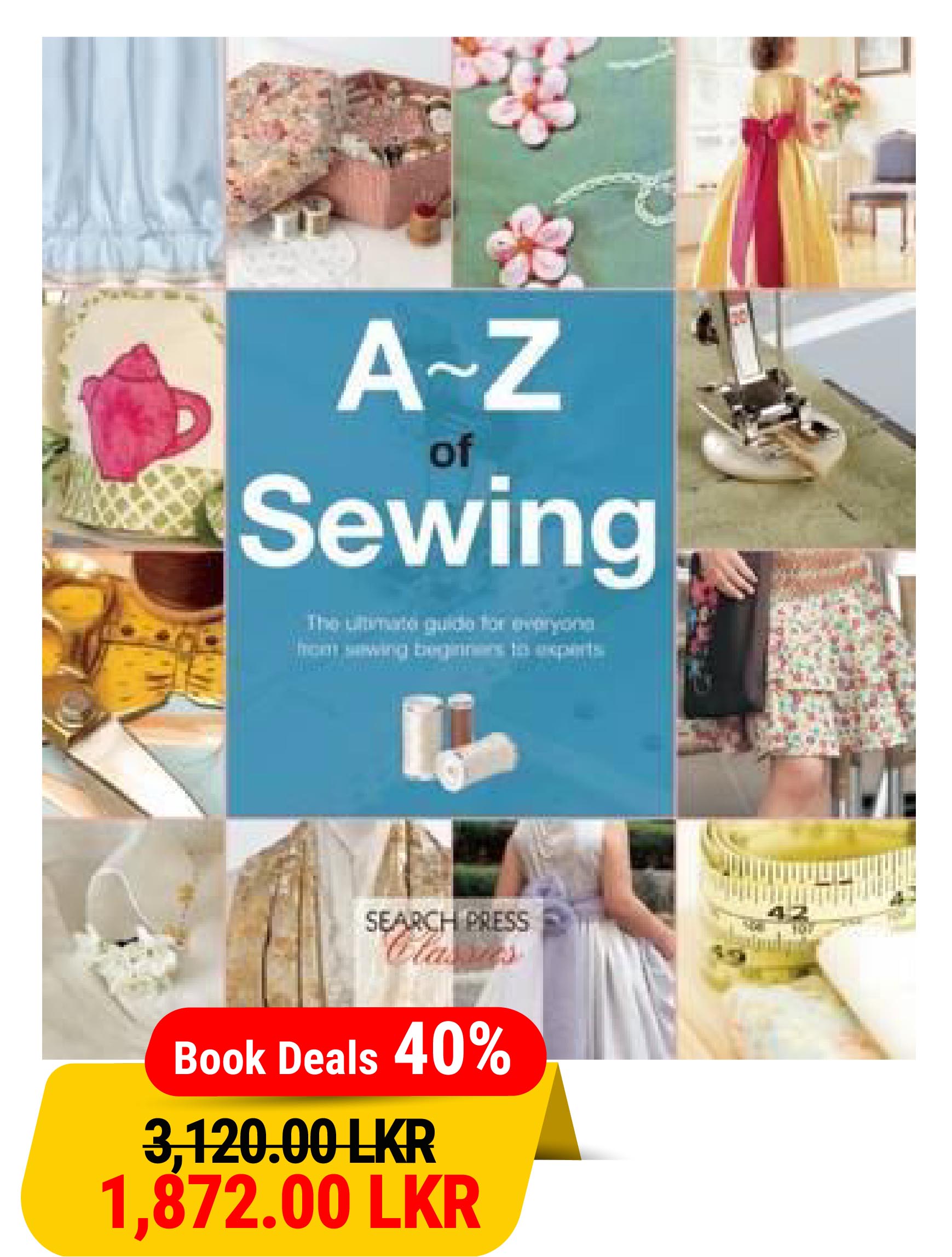 A-Z of Sewing: The Ultimate Guide for Everyone from Sewing Beginners to Experts (A-Z of Needlecraft)