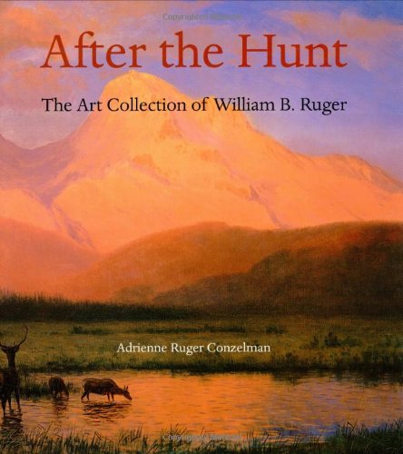 After the Hunt the art collection of William Ruger