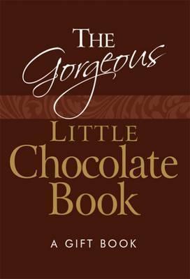 The Gorgeous Little Chocolate Book (A Gift Book)