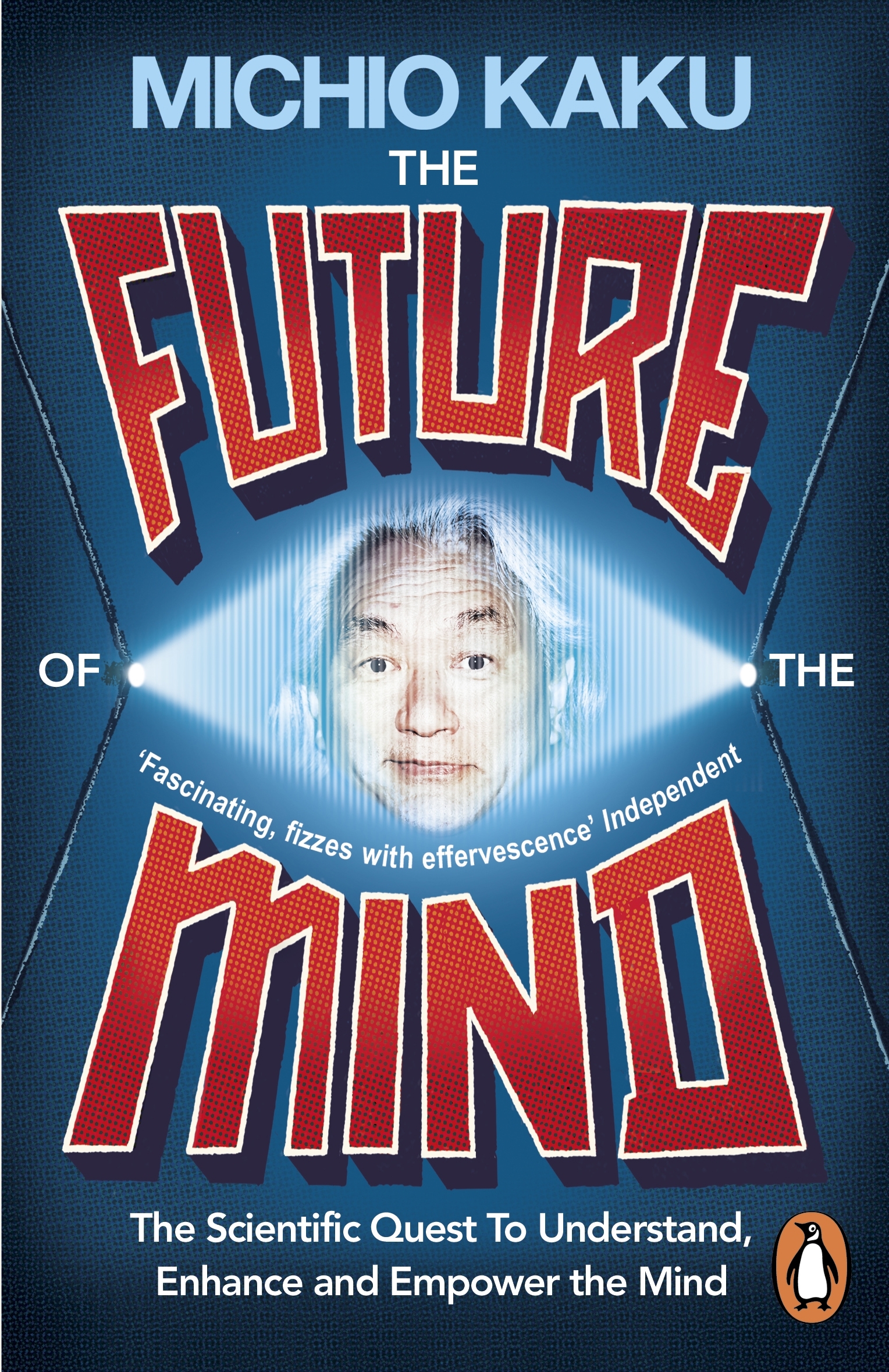 The Future of the Mind The Scientific Quest to Understand, Enhance and Empower the Mind 