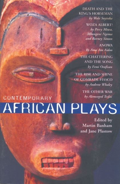 Contemporary African Plays: Death and the Kings Anowa Chattering and the Song Rise and Shine of Comrade Woza Albert Other War