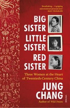 Big Sister, Little Sister, Red Sister : Three Women at the Heart of Twentieth - Century China