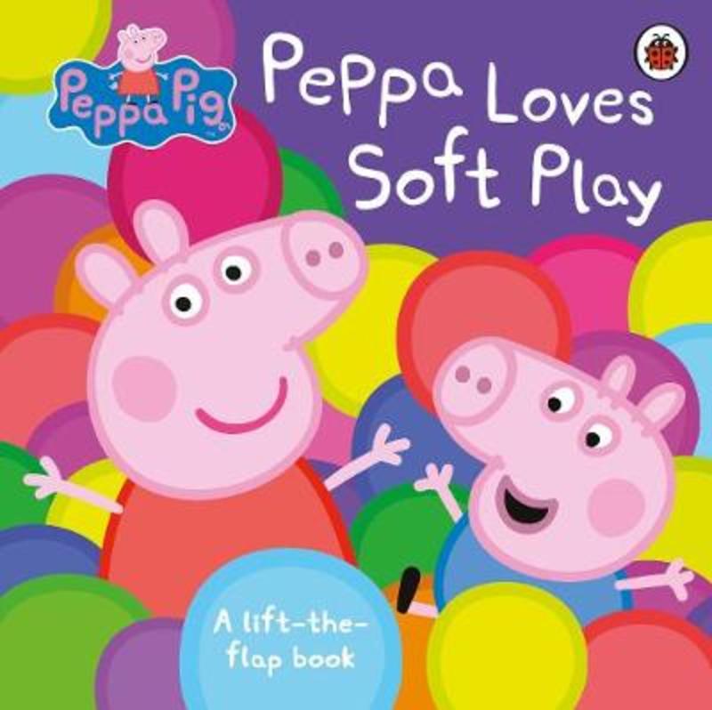 Peppa Pig Peppa Loves Soft Play ( A Lift the Flap Board Book )