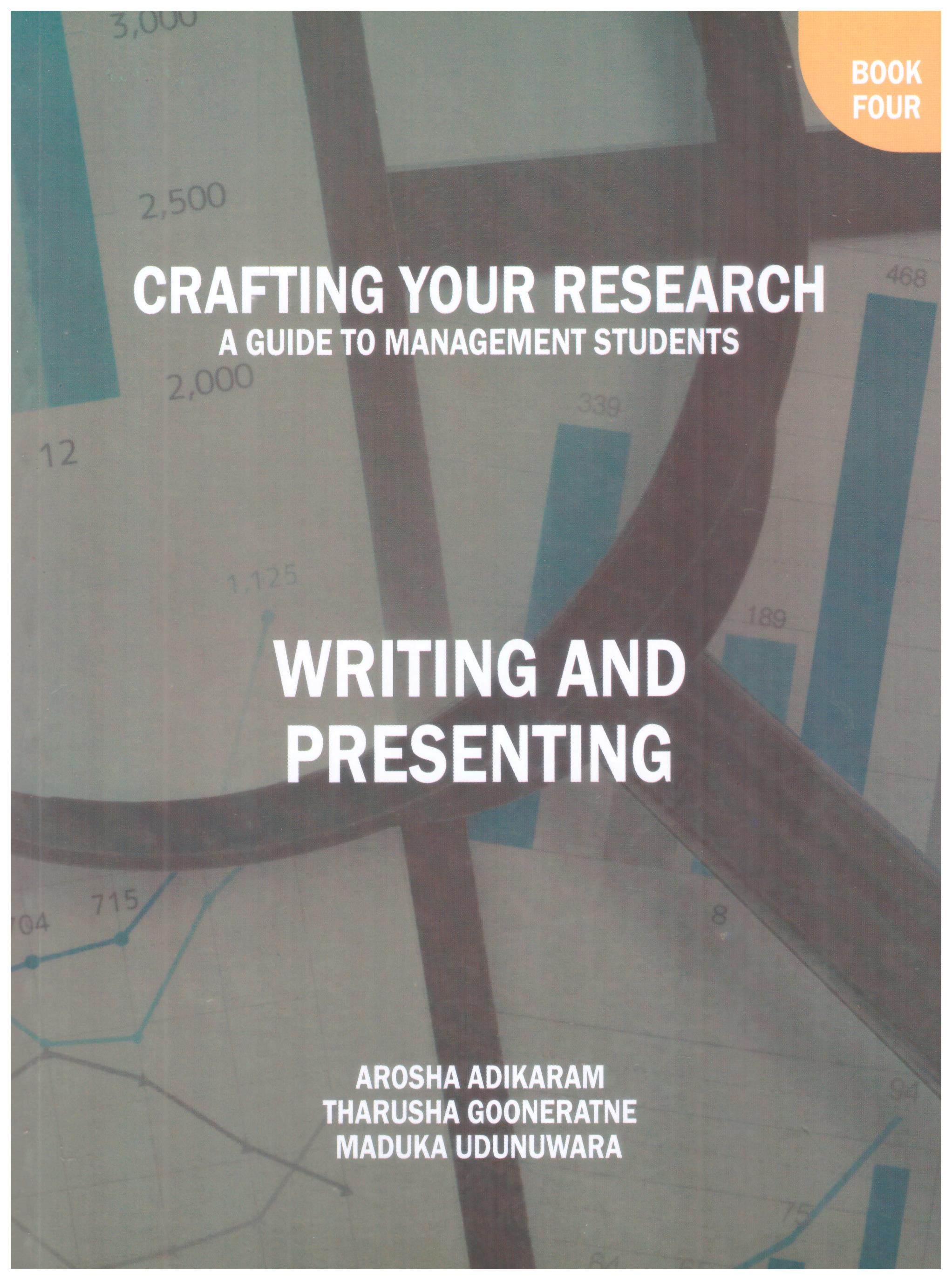Crafting Your Research : A Guide to Management Students : Writing And Presenting Book Four
