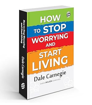 How to Stop Worrying and Start Living
