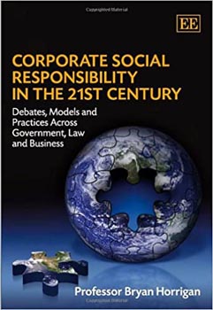 Corporate Social Responsibility in the 21st Century : Debates, Models and Practices Across Government, Law and Business