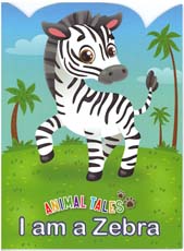 Animal Tales : I am a Zebra