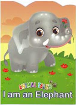 Animal Tales : I am a Elephant