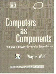 Computers as Components: Principles of Embedded Computing Systems Design
