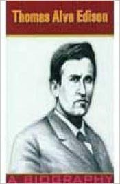 Thomas Alva Edison A Biography