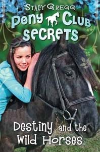 Pony Club Secrets 3 Destiny and the Wild Horses