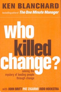 Who Killed Change? solving the mystery of leading people through change
