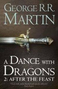 A Dance With Dragons: After the Feast The Fifth Book, Part Two of A Song of Ice and Fire