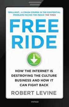 Free Ride: How the internet is destroying the culture business and how it can fight back