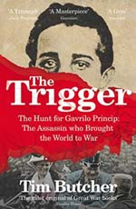 The Trigger: The Hunt for Gavrilo Princip - the Assassin Who Brought the World to 