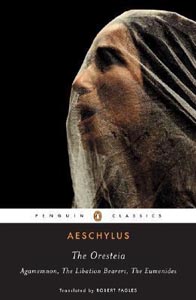 The Oresteia : Agamemnon The Libation Bearers The Eumenides (Penguin Classics)