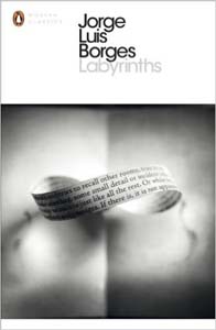Labyrinths: Selected Stories and Other Writings 
