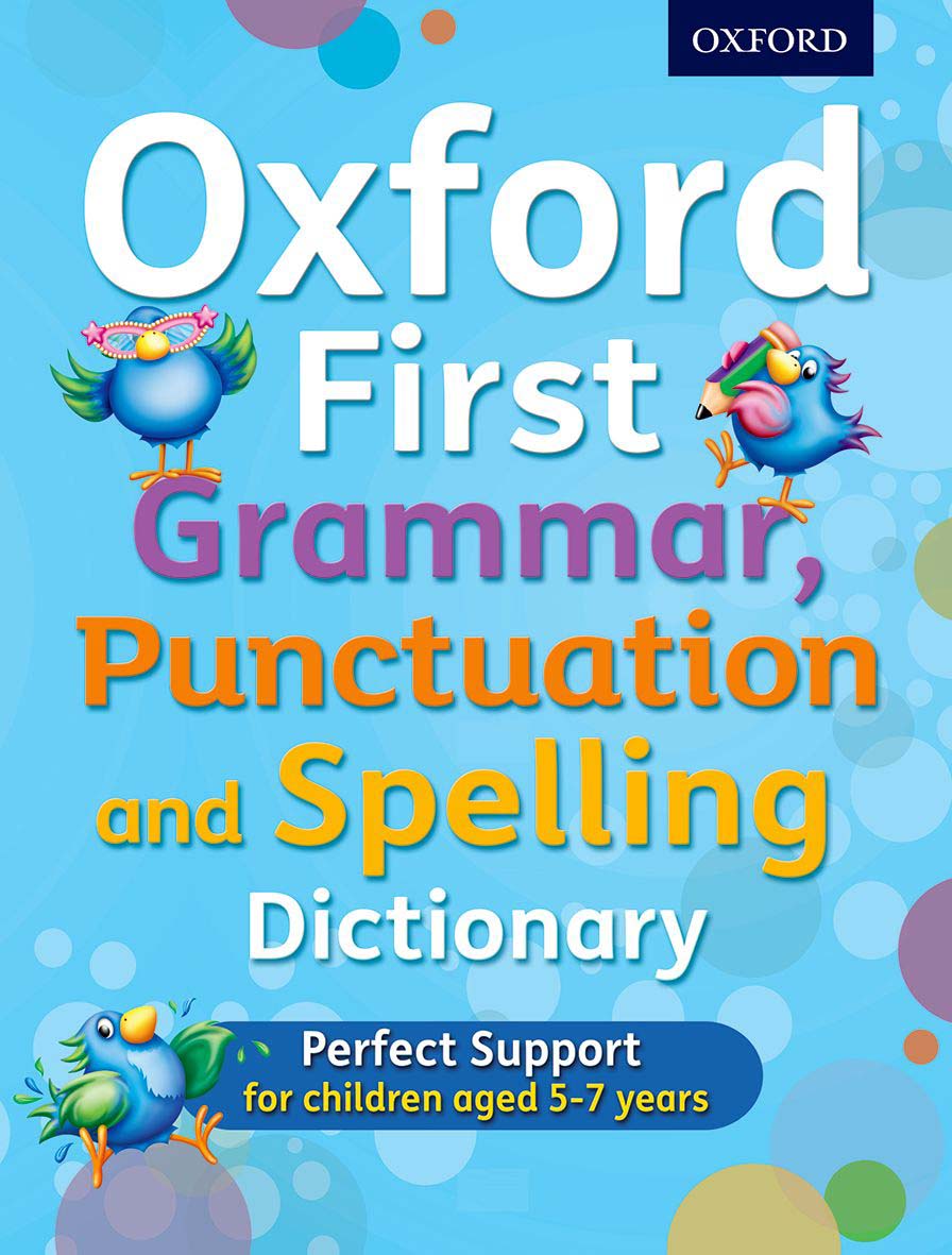 Oxford First Grammar, Punctuation and Spelling Dictionary (Perfect Support for Children Aged 5-7 Years)