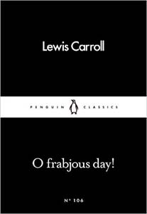 O Frabjous Day! 106 (Penguin Little Black Classics)