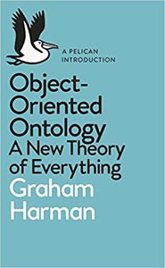 Object - Oriented Ontology : A New Theory of Everything
