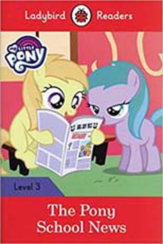 Ladybird Readers : My Little Pony The Pony School News Level 03