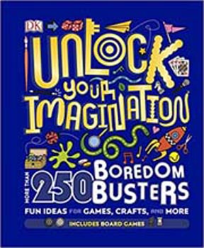 Unlock Your Imagination : 250 Boredom Busters ? Fun Ideas for Games, Crafts, and Challenges