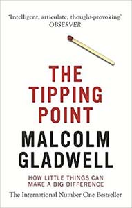 The Tipping Point : How Little Things Can Make a Big Difference