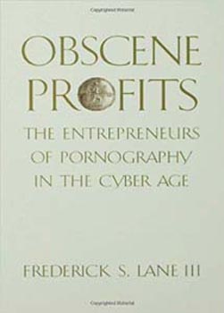 Obscene Profits : The Entrepreneurs of Pornography in the Cyber Age