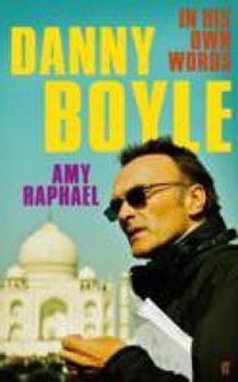 Danny Boyle : In His Own Words