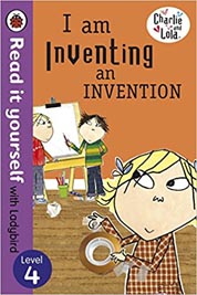 Charlie and Lola I am Inventing an Invention - Read it yourself with Ladybird: Level 4