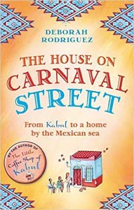 The House on Carnaval Street: From Kabul To a Home by the Mexican Sea : From Kabul To a Home by The Mexican Sea
