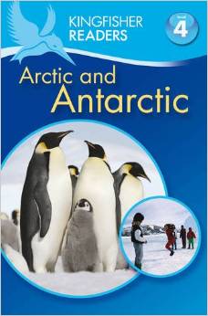 Kingfisher Readers: Arctic and Antarctic (Level 4: Reading Alone) 