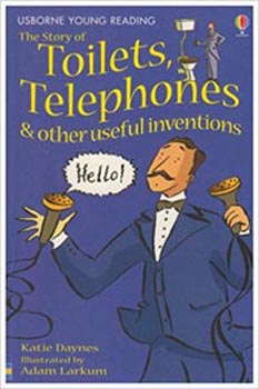 Usborne Young Reading : The Story of Toilets , Telephones and Other Useful Inventions