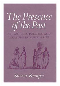 The Presence of The Past : Chronicles, Politics, and Culture in Sinhala Life