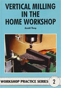 Vertical Milling in the Home Workshop (Workshop Practice 02)