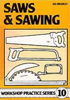Saws & Sawing (Workshop Practice Series 10)