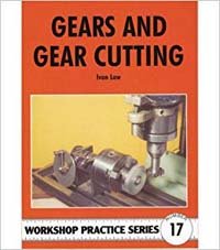 Gears & Gear Cutting (Workshop Practice Series 17)