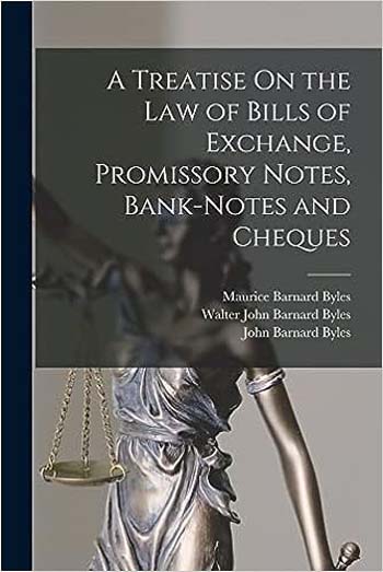 A Treatise on The Law of Bills of Exchange, Promissory Notes, Bank-Notes and Cheques