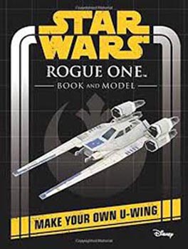 Star Wars Rogue One Book and Model : Make Your Own U-wing