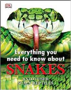 DK Everything You Need to Know About Snakes and Other Scaly Reptiles