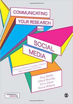 Communicating Your Research with Social Media: A Practical Guide to Using Blogs, Podcasts, Data Visualisations and Video